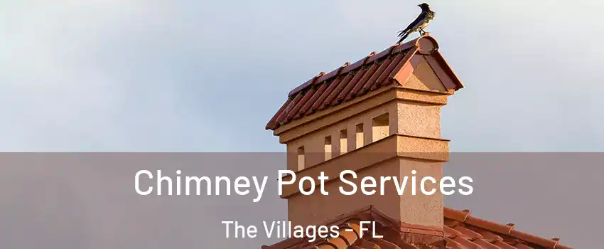  Chimney Pot Services The Villages - FL