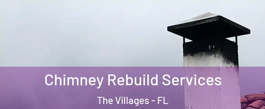  Chimney Rebuild Services The Villages - FL