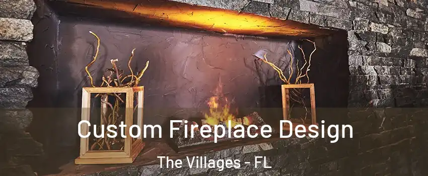  Custom Fireplace Design The Villages - FL