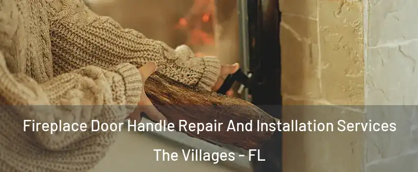  Fireplace Door Handle Repair And Installation Services The Villages - FL