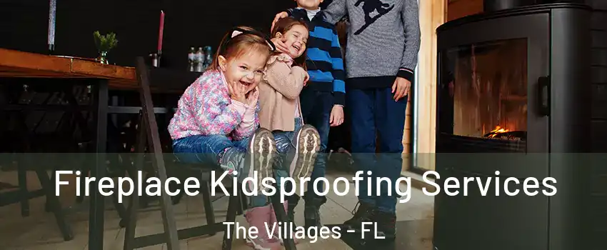  Fireplace Kidsproofing Services The Villages - FL