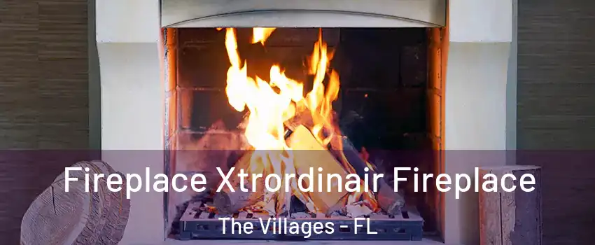  Fireplace Xtrordinair Fireplace The Villages - FL