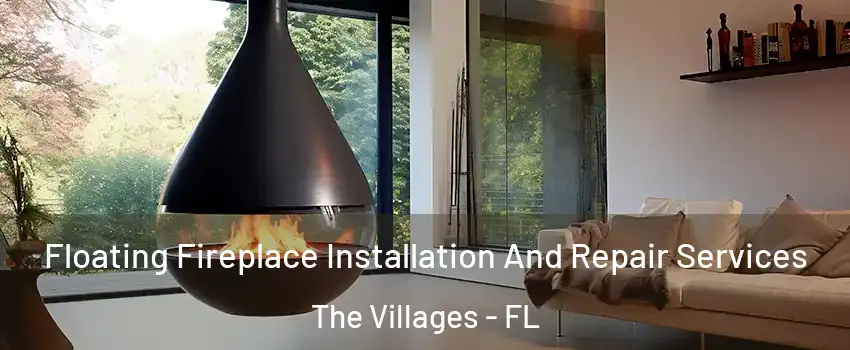 Floating Fireplace Installation And Repair Services The Villages - FL