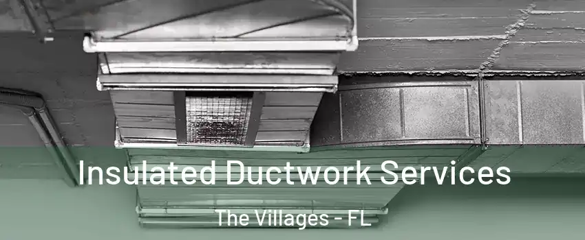  Insulated Ductwork Services The Villages - FL