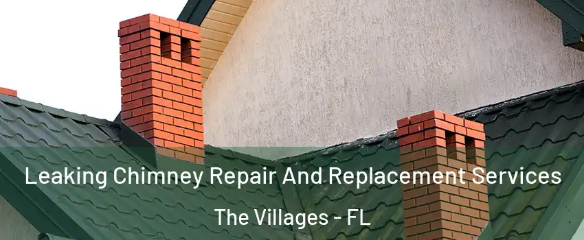  Leaking Chimney Repair And Replacement Services The Villages - FL