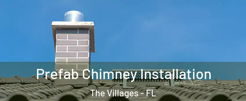  Prefab Chimney Installation The Villages - FL