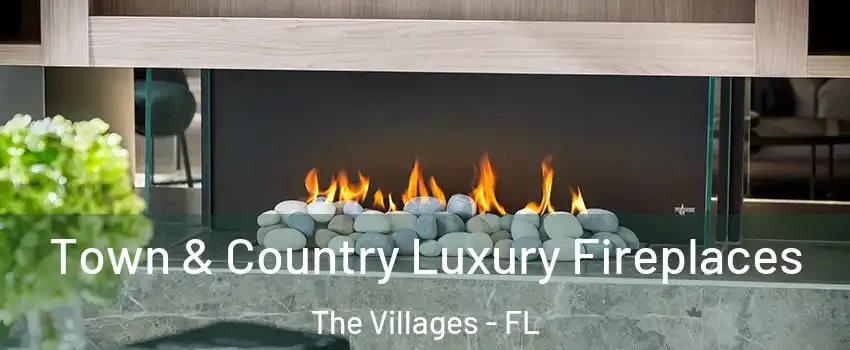  Town & Country Luxury Fireplaces The Villages - FL