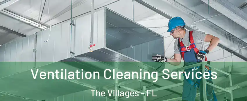  Ventilation Cleaning Services The Villages - FL