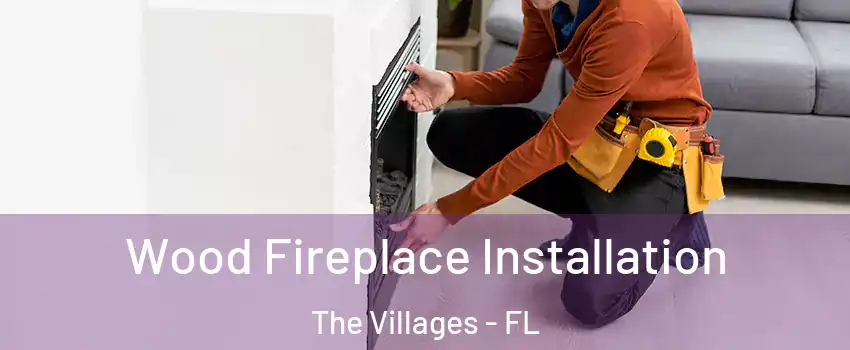  Wood Fireplace Installation The Villages - FL